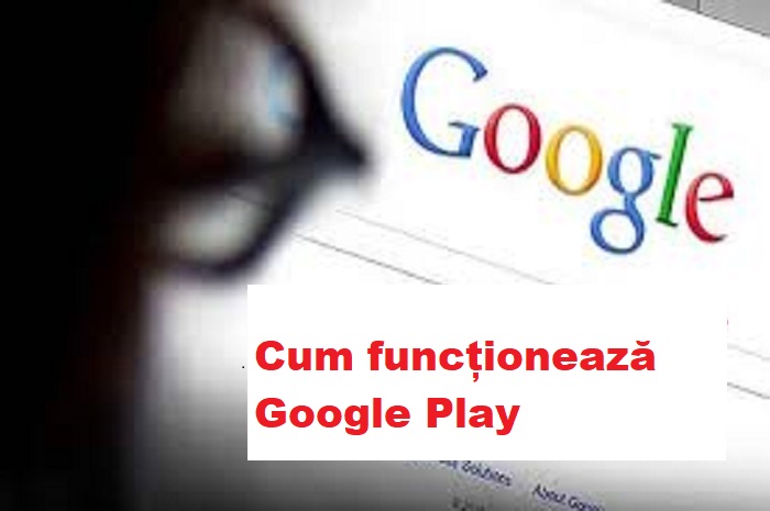 Raport Cum funcționează Google Play